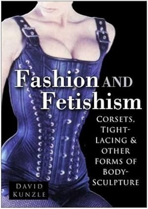 Seller image for Fashion and Fetishism: Corsets, Tight-Lacing and Other Forms of Body-Sculpture for sale by WeBuyBooks
