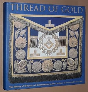 Thread of Gold: celebrating the unbroken history of 250 years of freemasonry in the Province of C...