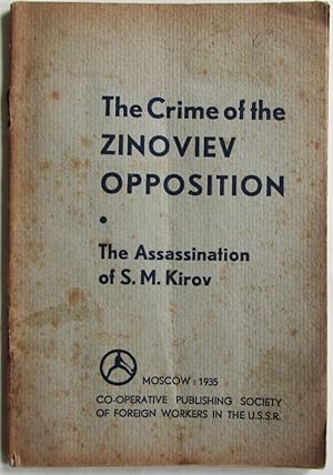 The Crime of the Zinoviev Oppostion. The Assination of S M Kirov