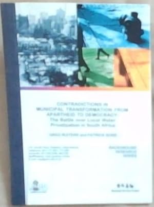 Imagen del vendedor de CONTRADICTIONS IN MUNICIPAL TRANSFORMATION FROM APARTHEID TO DEMOCRACY: The Battle Over Local Water Privatization In South Africa (Background Research Series) a la venta por Chapter 1