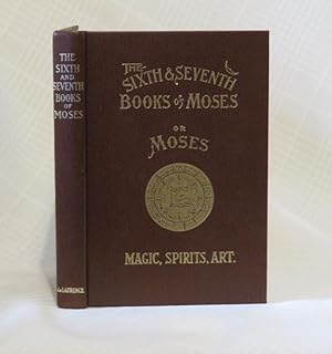 THE SIXTH & SEVENTH BOOKS OF MOSES: or, Moses Magic, Spirits, Art