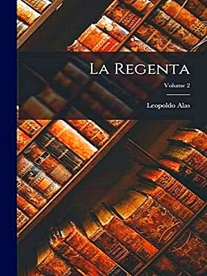 La Regenta: Obra publicada en 1884 - 1885 (Spanish Edition)