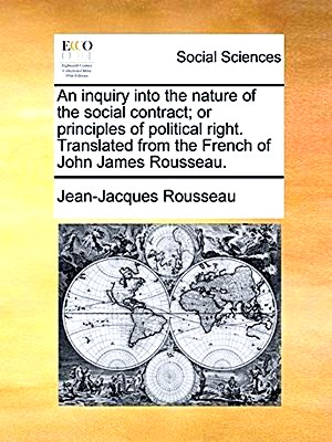 Seller image for An Inquiry Into the Nature of the Social Contract; Or Principles of Political Right. Translated From the French of John James Rousseau for sale by Collectors' Bookstore
