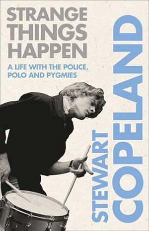 Seller image for Strange Things Happen: A life with The Police, polo and pygmies for sale by WeBuyBooks