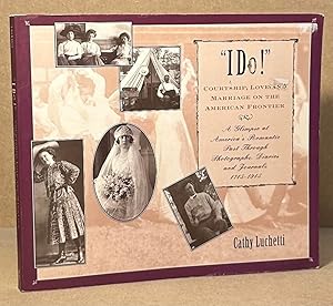 Seller image for I DO!" Courtship, Love and Marriage on the American Frontier for sale by San Francisco Book Company