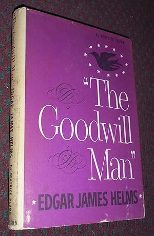 Imagen del vendedor de The Goodwill Man: Edgar James Helms a la venta por Pensees Bookshop