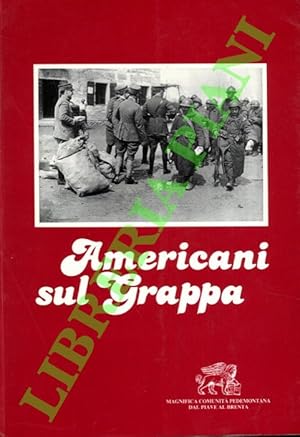 Americani sul Grappa. Documenti e fotografie inediti della Croce Rossa Americana in Italia nel 1918.