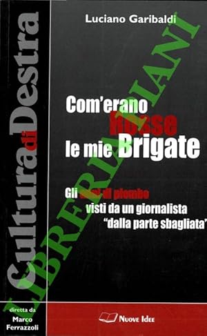 Bild des Verkufers fr Com'erano Rosse le mie Brigate. Gli anni di piombo visti da un giornalista ?dalla parte sbagliata?. zum Verkauf von Libreria Piani