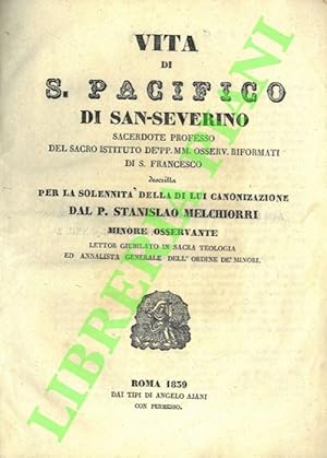 Vita di S. Pacifico di San Severino sacerdote professo del Sacro Istittuto de' PP. MM. Osserv. Ri...