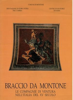 Braccio da Montone e i Fortebracci. Atti del convegno internazionale di studi. Montone 23-25 marz...