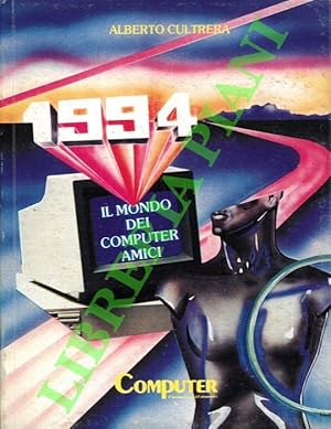 1994 Il mondo dei computer amici. Come sarà il nuovo futuro ricco di promesse elettroniche.