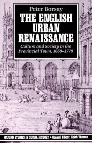 Imagen del vendedor de The English Urban Renaissance: Culture and Society in the Provincial Town, 1660-1770 (Oxford Studies in Social History) a la venta por WeBuyBooks