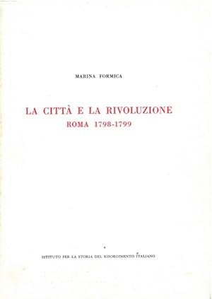 Bild des Verkufers fr La citt e la rivoluzione. Roma 1798-1799. zum Verkauf von Libreria Piani