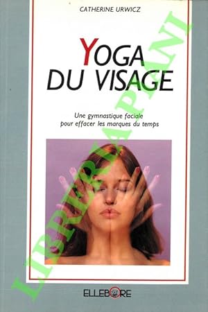 Yoga du Visage. Une gymnastique faciale pour effacer les marques du temps.