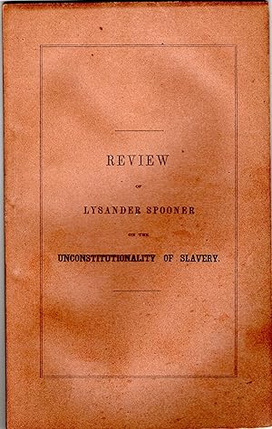 Review of the Lysander Spooner's Essay on the Unconstitutionality of Slavery