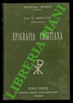 Epigrafia cristiana. Trattato elementare con una silloge di antiche iscrizioni cristiane principa...