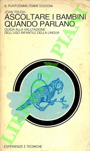 Ascoltare i bambini quando parlano. Guida alla valutazione dell'uso infantile della lingua.