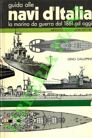 Guida alle navi d'Italia. La marina da guerra dal 1861 ad oggi.