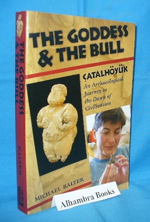 Imagen del vendedor de The Goddess and the Bull : Catalhoyuk : An Archaeological Journey to the Dawn of Civilization a la venta por Alhambra Books