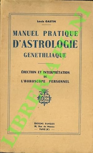 Manuel pratique d'astrologie genethliaque. Erection et interpretation de l'horoscope personnel.