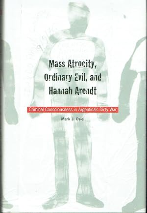 Seller image for Mass Atrocity, Ordinary Evil, and Hannah Arendt: Criminal Consciousness in Argentina's Dirty War for sale by Blue Whale Books, ABAA