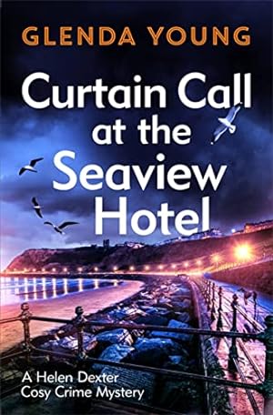 Seller image for Curtain Call at the Seaview Hotel: The stage is set when a killer strikes in this charming, Scarborough-set cosy crime mystery (A Helen Dexter Cosy Crime Mystery) for sale by WeBuyBooks