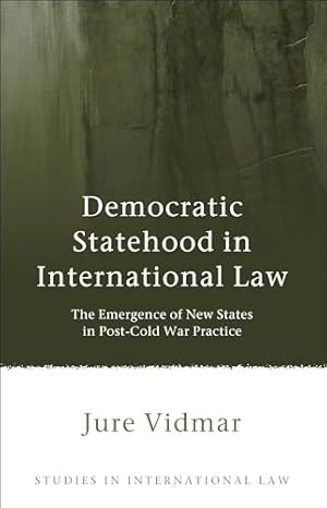 Bild des Verkufers fr Democratic Statehood in International Law: The Emergence of New States in Post-Cold War Practice (Studies in International Law): 46 zum Verkauf von WeBuyBooks