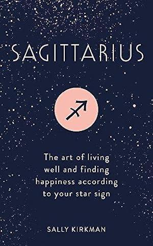 Seller image for Sagittarius: The Art of Living Well and Finding Happiness According to Your Star Sign for sale by WeBuyBooks 2