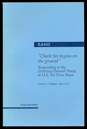 Immagine del venditore per Check Six Begins on the Ground: Responding to the Evolving Ground Threat to U.s. Air Force Bases venduto da Don's Book Store