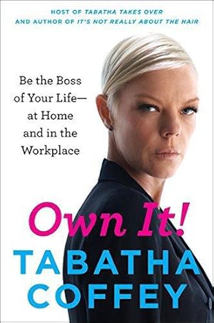 Seller image for Own It!: Be the Boss of Your Life - at Home and in the Workplace for sale by WeBuyBooks