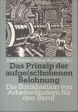 Seller image for Das Prinzip der aufge(sc)hobenen Belohnung. Die Sozialisation von Arbeiterkindern fr den Beruf ( = Forschungsinstitut der Friedrich-Ebert-Stiftung, Reihe: Arbeit, Band 19 ). for sale by Antiquariat Carl Wegner