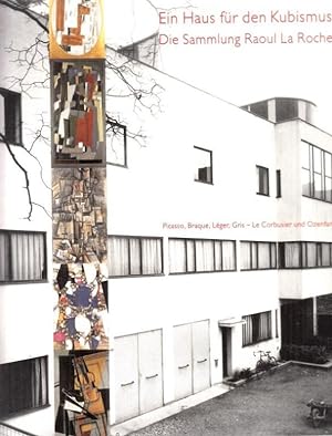 Seller image for Ein Haus fr den Kubismus - Die Sammlung Raoul LaRoche. Picasso, Braque, Lger, Gris - Le Corbusier und Ozenfant. for sale by Antiquariat Carl Wegner
