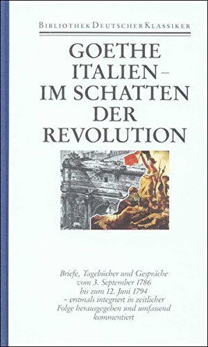 Goethe - Italien - Im Schatten der Revolution 1786-1794 (=Sämtliche Werke. Briefe, Tagebücher und...