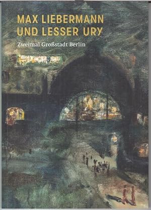 Seller image for Max Liebermann und Lesser Ury. Zweimal Grostadt Berlin. - Zur gleichnamigen Ausstellung in der Liebermann-Villa am Wannsee 2019. for sale by Antiquariat Carl Wegner