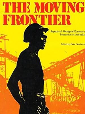 Seller image for THE MOVING FRONTIER. Aspects of Aboriginal-European Interaction in Australia. for sale by Bob Vinnicombe