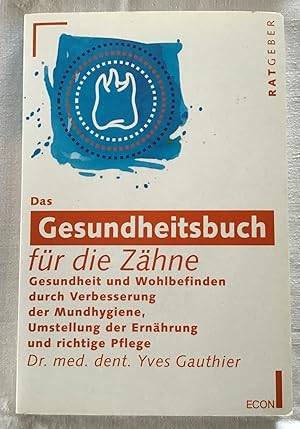 Das Gesundheitsbuch für die Zähne : Gesundheit und Wohlbefinden durch Verbesserung der Mundhygien...