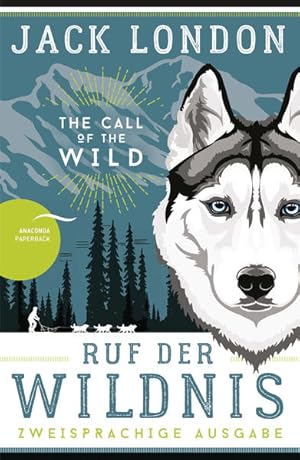 Seller image for Ruf der Wildnis / The Call of the Wild: Deutsch Englisch Zweisprachige Lektre / Parallel gesetzter Text / Klassiker im Original lesen (Anacondas zweisprachige Bcher, Band 16) for sale by Express-Buchversand