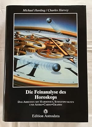 Die Feinanalyse des Horoskops : Das Arbeiten mit Harmonics, Schnittpunkten und Astro Carto Graphy.