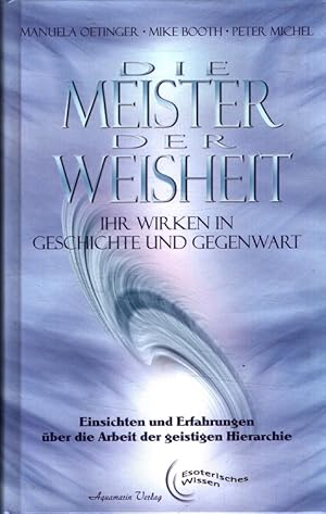 Image du vendeur pour Die Meister der Weisheit : Ihr Wirken in Geschichte und Gegenwart [Einsichten und Erfahrungen ber die Arbeit in der geistigen Hierarchie] / Esoterisches Wissen mis en vente par Versandantiquariat Nussbaum