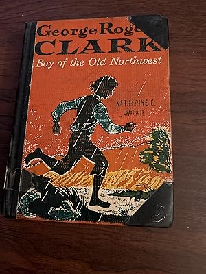 Seller image for George Roger s Clark Boy of the Ild Northwest for sale by Alicesrestraunt