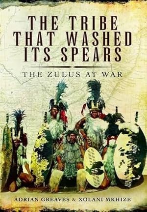 Bild des Verkufers fr The Tribe That Washed its Spears: The Zulus at War zum Verkauf von WeBuyBooks