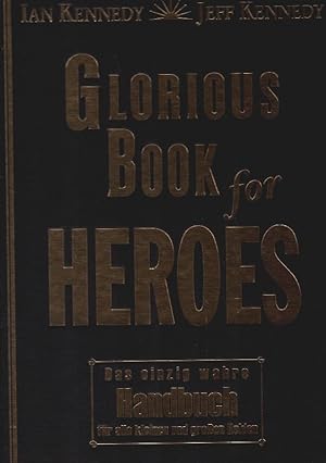 Seller image for Glorious book for heroes : das einzig wahre Handbuch fr alle kleinen und groen Helden. Ian Kennedy ; Jeff Kennedy for sale by Schrmann und Kiewning GbR