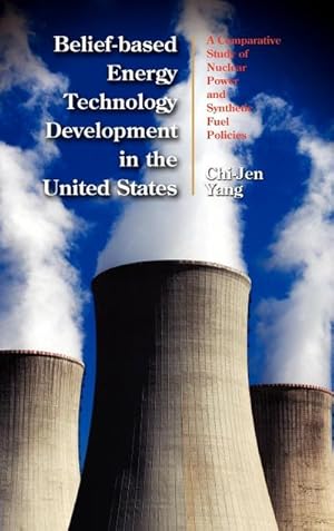 Imagen del vendedor de Belief-based Energy Technology Development in the United States : A Comparative Study of Nuclear Power and Synthetic Fuel Policies a la venta por AHA-BUCH GmbH