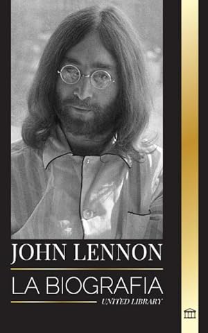 Immagine del venditore per John Lennon : La biografa, vida, imaginaciones y ltimos das del msico de rock de The Beatles venduto da Smartbuy