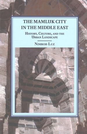 Seller image for Mamluk City in the Middle East : History, Culture, and the Urban Landscape for sale by GreatBookPrices