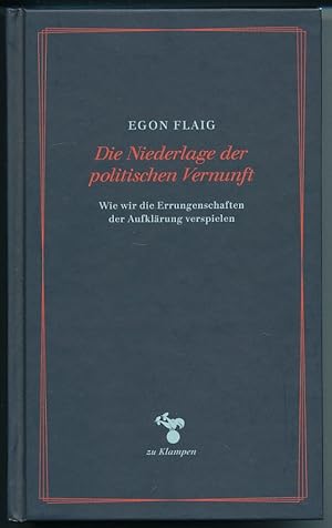 Die Niederlage der politischen Vernunft. Wie wir die Errungenschaften der Aufklärung verspielen.