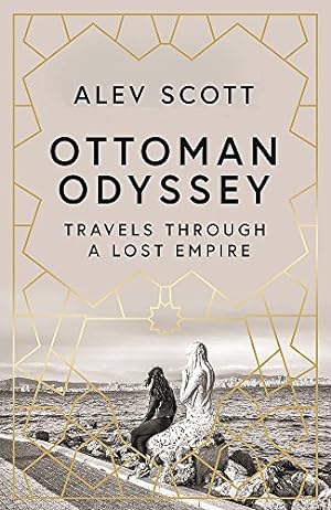 Seller image for Ottoman Odyssey: Travels through a Lost Empire: Shortlisted for the Stanford Dolman Travel Book of the Year Award for sale by WeBuyBooks