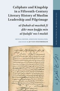 Image du vendeur pour Caliphate and Kingship in a Fifteenth-century Literary History of Muslim Leadership and Pilgrimage : Al-?ahab Al-masbuk Fi ?ikr Man ?agga Min Al-?ulafa? Wa-l-muluk mis en vente par GreatBookPrices