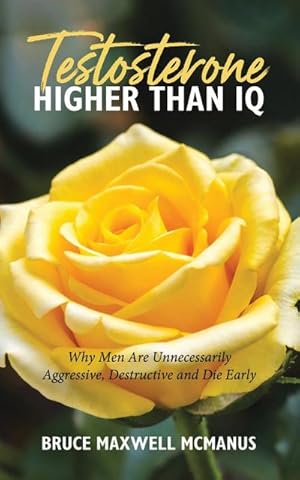 Imagen del vendedor de Testosterone Higher Than IQ : Why Men Are Unnecessarily Aggressive, Destructive and Die Early a la venta por Smartbuy