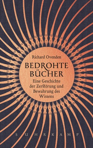 Bedrohte Bücher. Eine Geschichte der Zerstörung und Bewahrung des Wissens. Aus dem Englischen von...